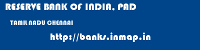 RESERVE BANK OF INDIA, PAD  TAMIL NADU CHENNAI    banks information 